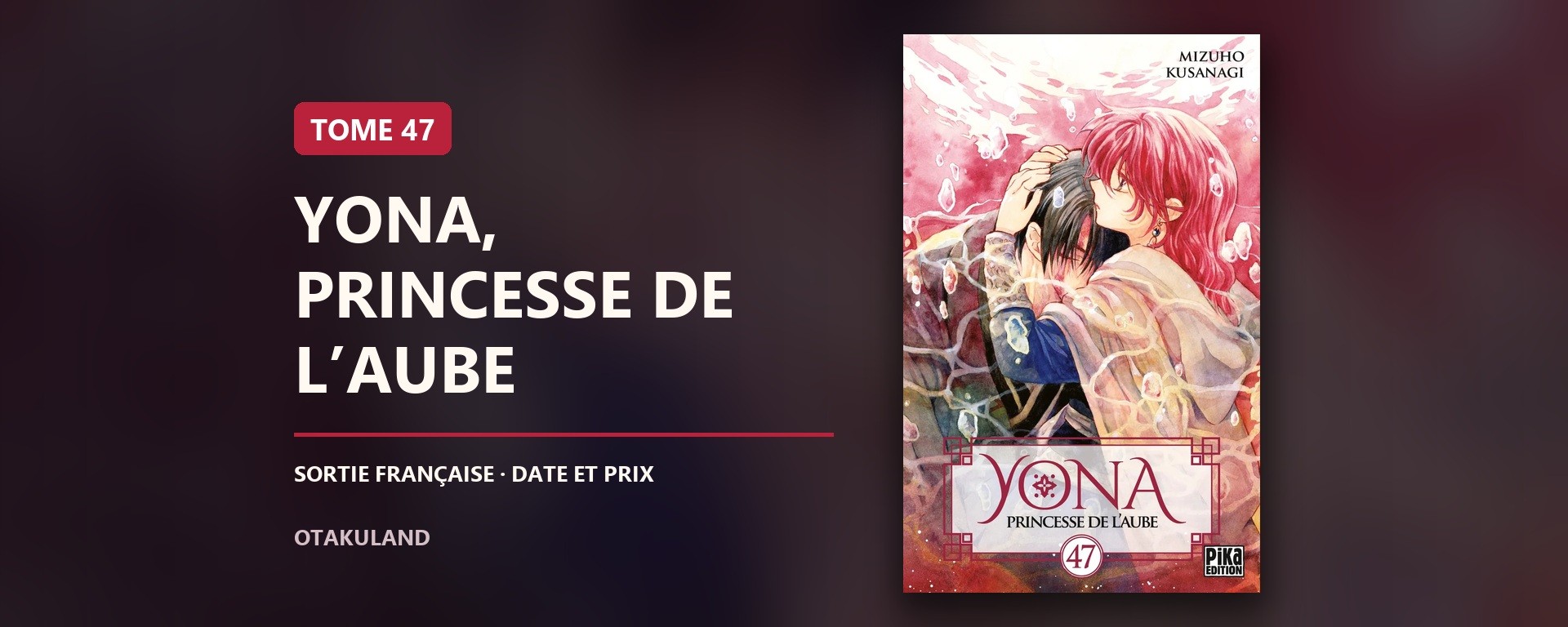 Bannière de Yona, Princesse de l’Aube tome 47, avec la couverture française Pika entière