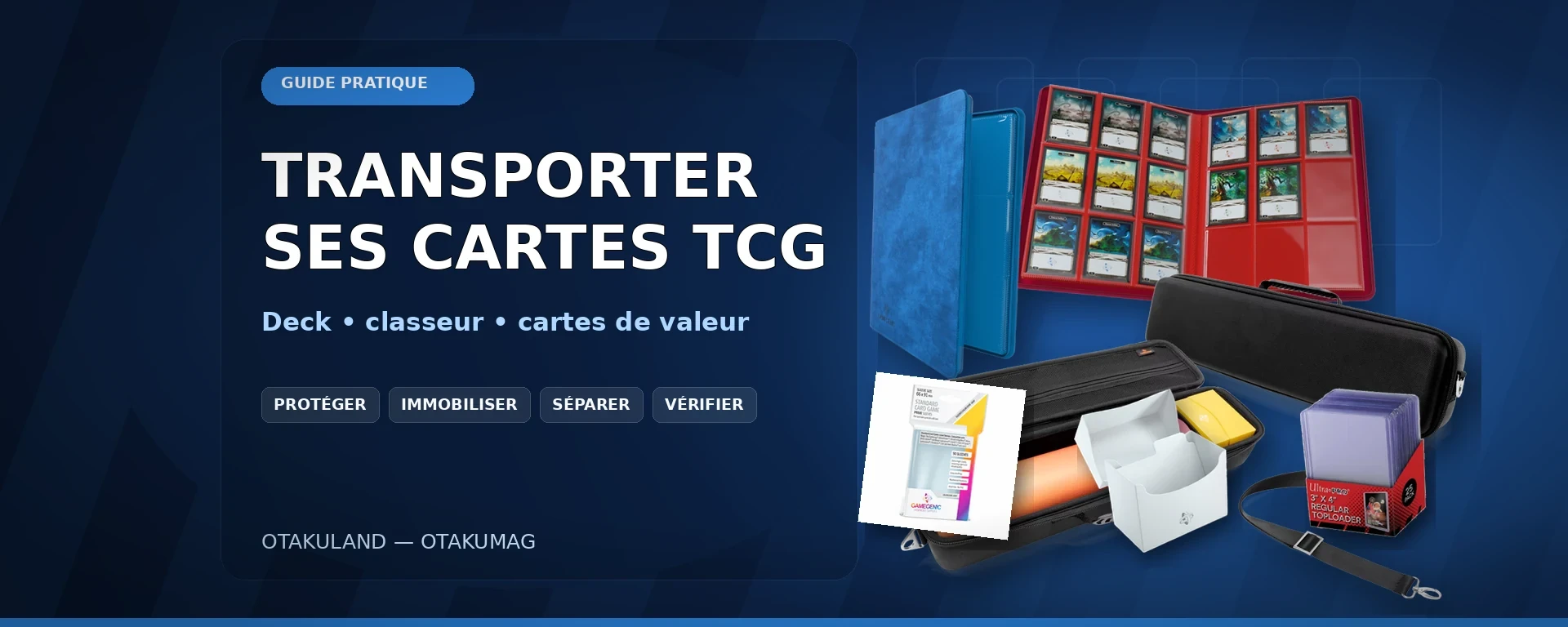 Accessoires pour transporter des cartes TCG : mallette, classeur, deck box, sleeves et toploaders
