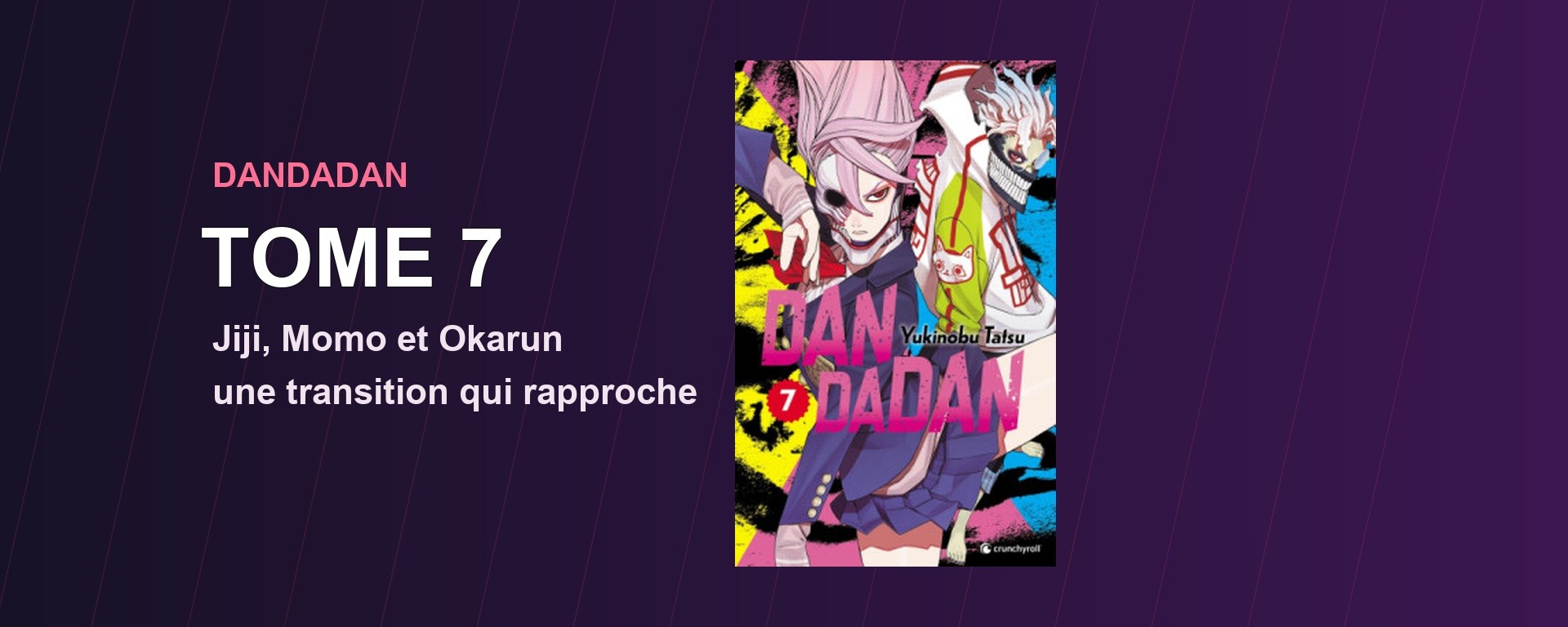 Dandadan tome 7 : couverture française Crunchyroll et titre de la review