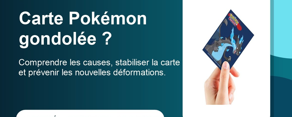 Carte Pokémon gondolée : causes, protection et rangement