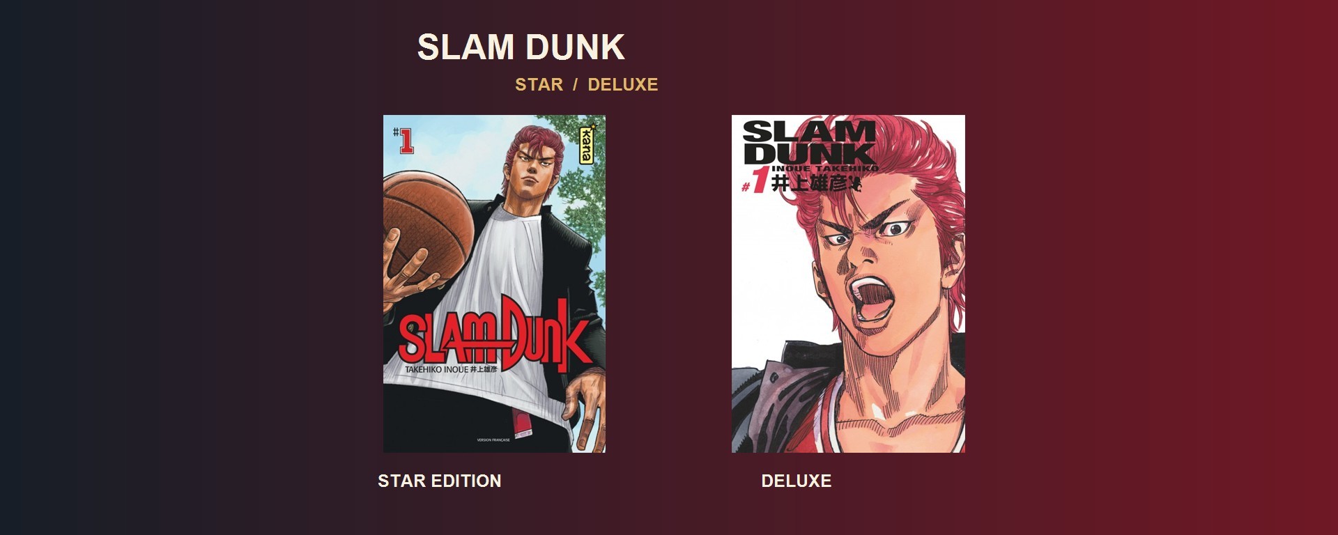 Slam Dunk tome 1 dans les éditions françaises Kana Star Edition et Deluxe