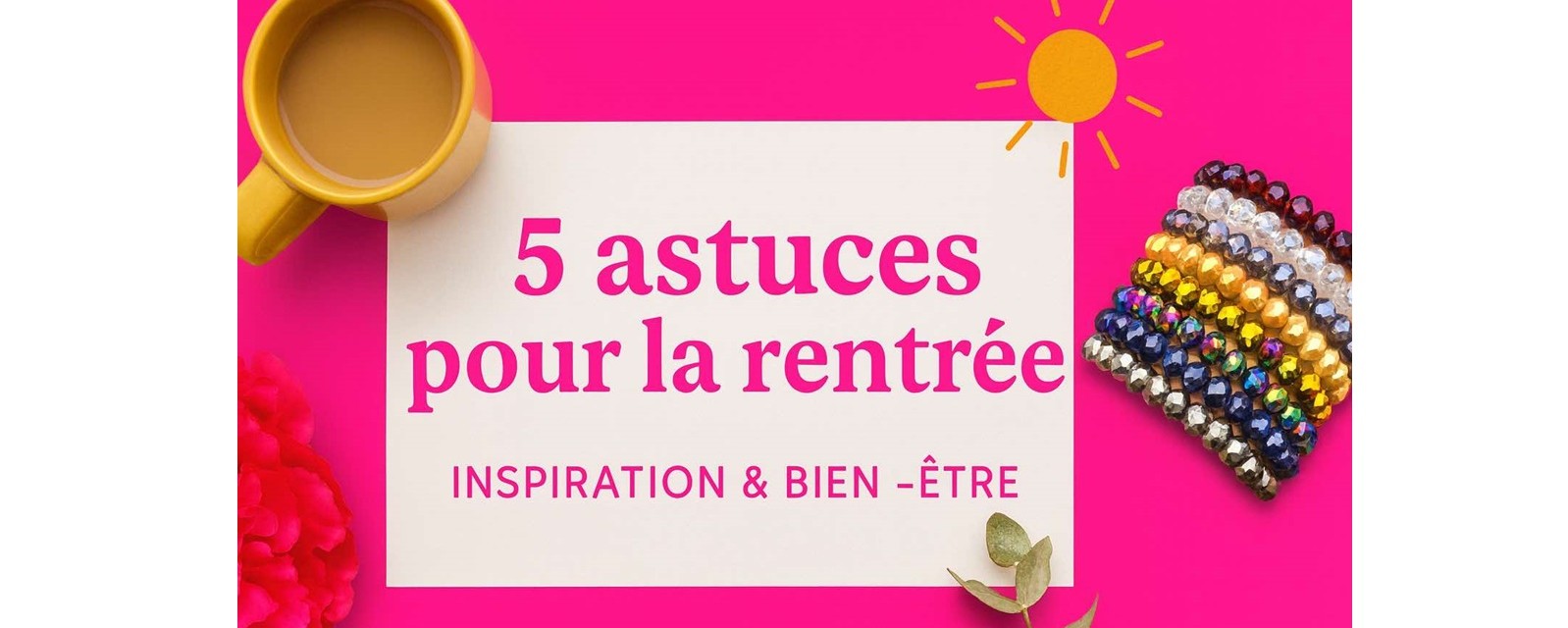 Visuel inspirationnel Caprissa Créations – 5 astuces bien-être pour une rentrée sereine avec bracelets colorés et ambiance solaire