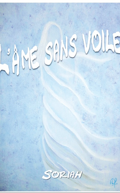 “L’Âme Sans Voile“ Récit initiatique, auto-édition, auteur Soriah Amahom, l’histoire de Karine depuis l’au-delà, vie, mort, réincarnation, écriture automatique