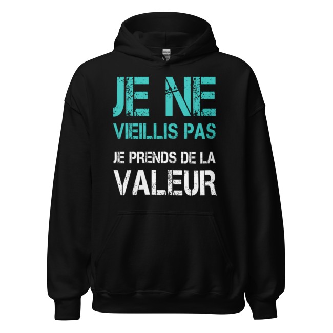sweet a capuche, hoodie Je ne vieillis pas, je prends de la valeur – Impression DTG